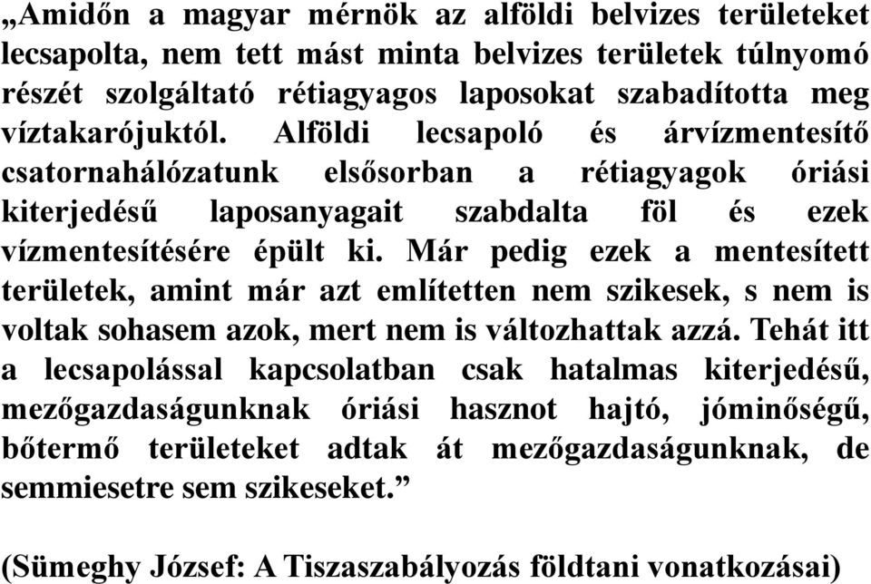 Már pedig ezek a mentesített területek, amint már azt említetten nem szikesek, s nem is voltak sohasem azok, mert nem is változhattak azzá.