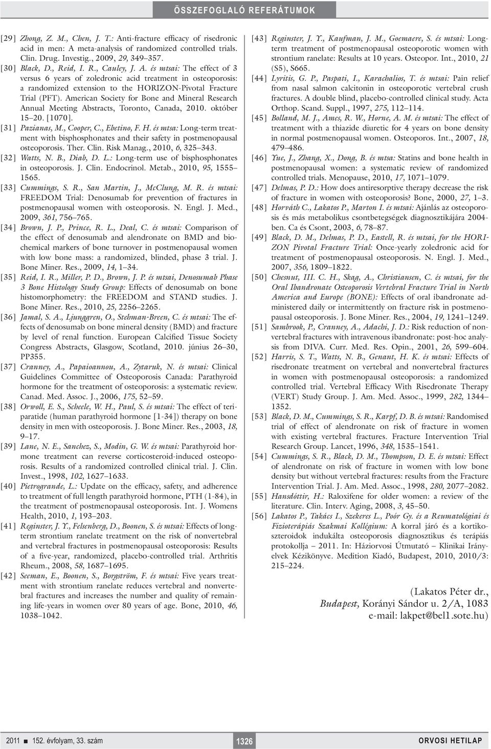 American Society for Bone and Mineral Research Annual Meeting Abstracts, Toronto, Canada, 2010. október 15 20. [1070]. [31] Pazianas, M., Cooper, C., Ebetino, F. H.