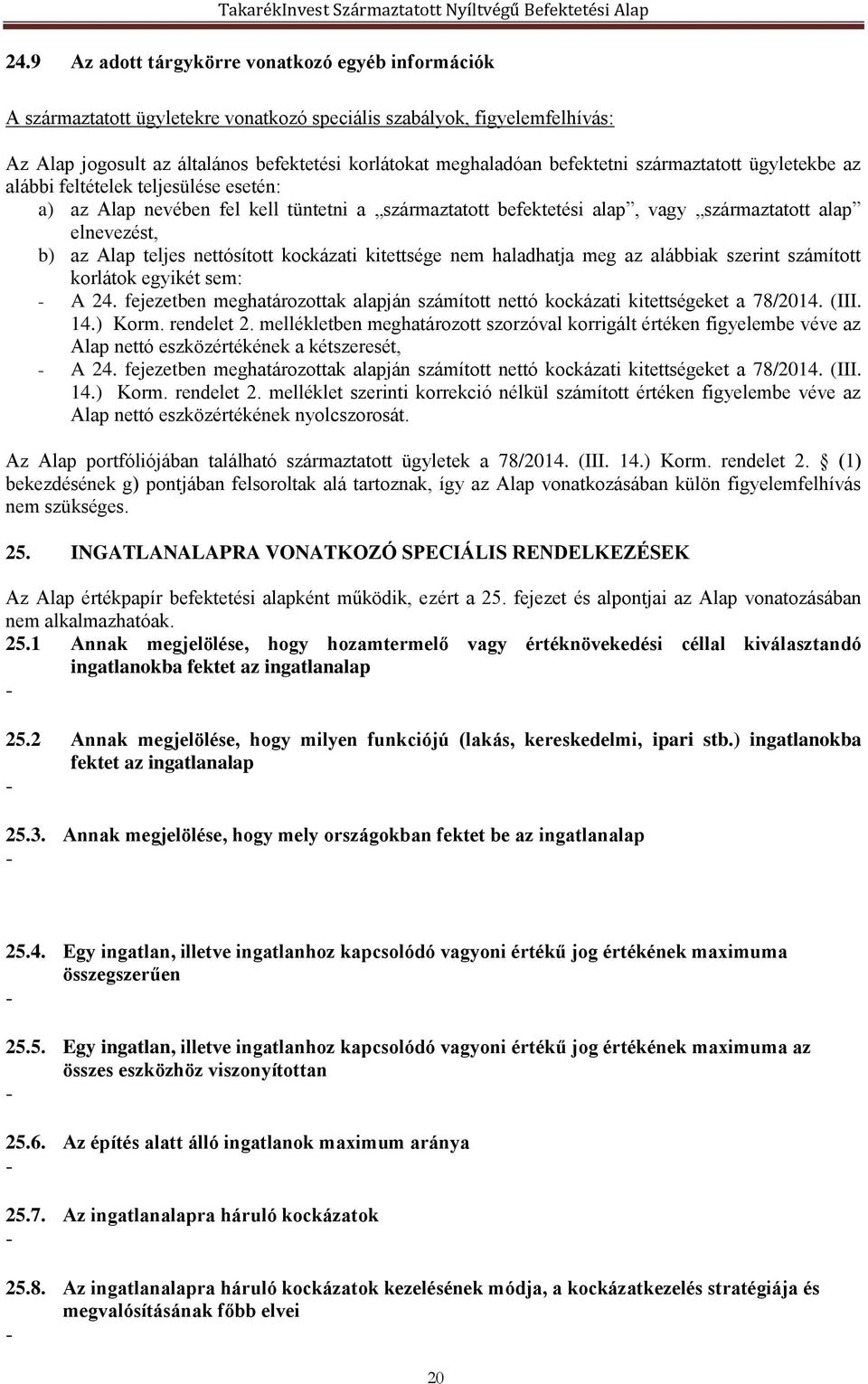 teljes nettósított kockázati kitettsége nem haladhatja meg az alábbiak szerint számított korlátok egyikét sem: - A 24.