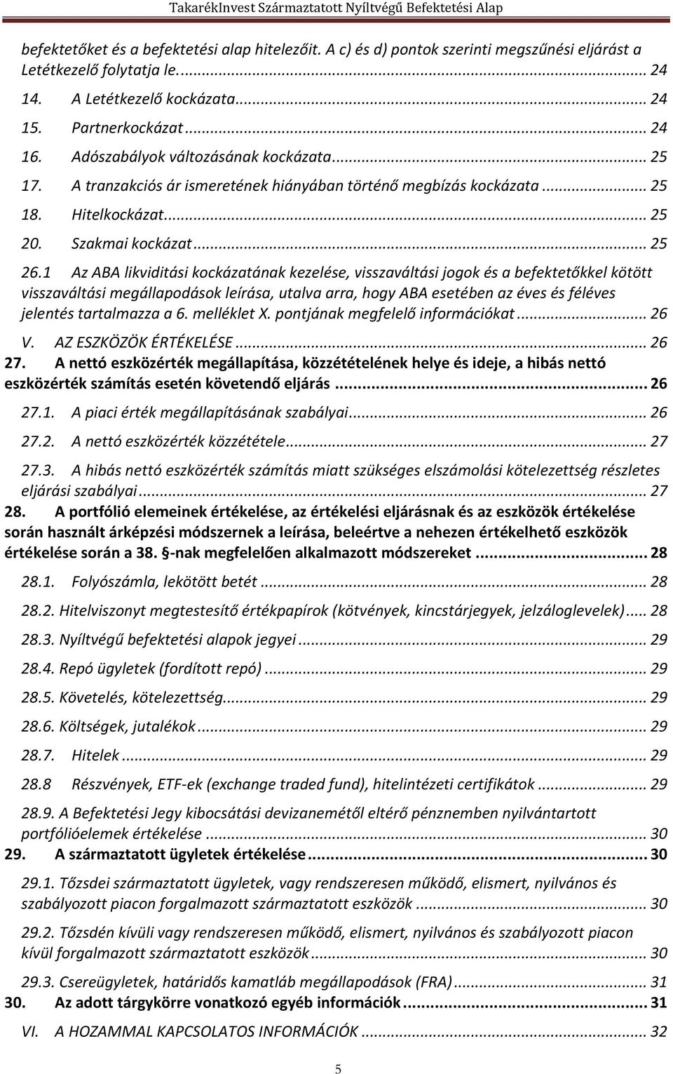 1 Az ABA likviditási kockázatának kezelése, visszaváltási jogok és a befektetőkkel kötött visszaváltási megállapodások leírása, utalva arra, hogy ABA esetében az éves és féléves jelentés tartalmazza