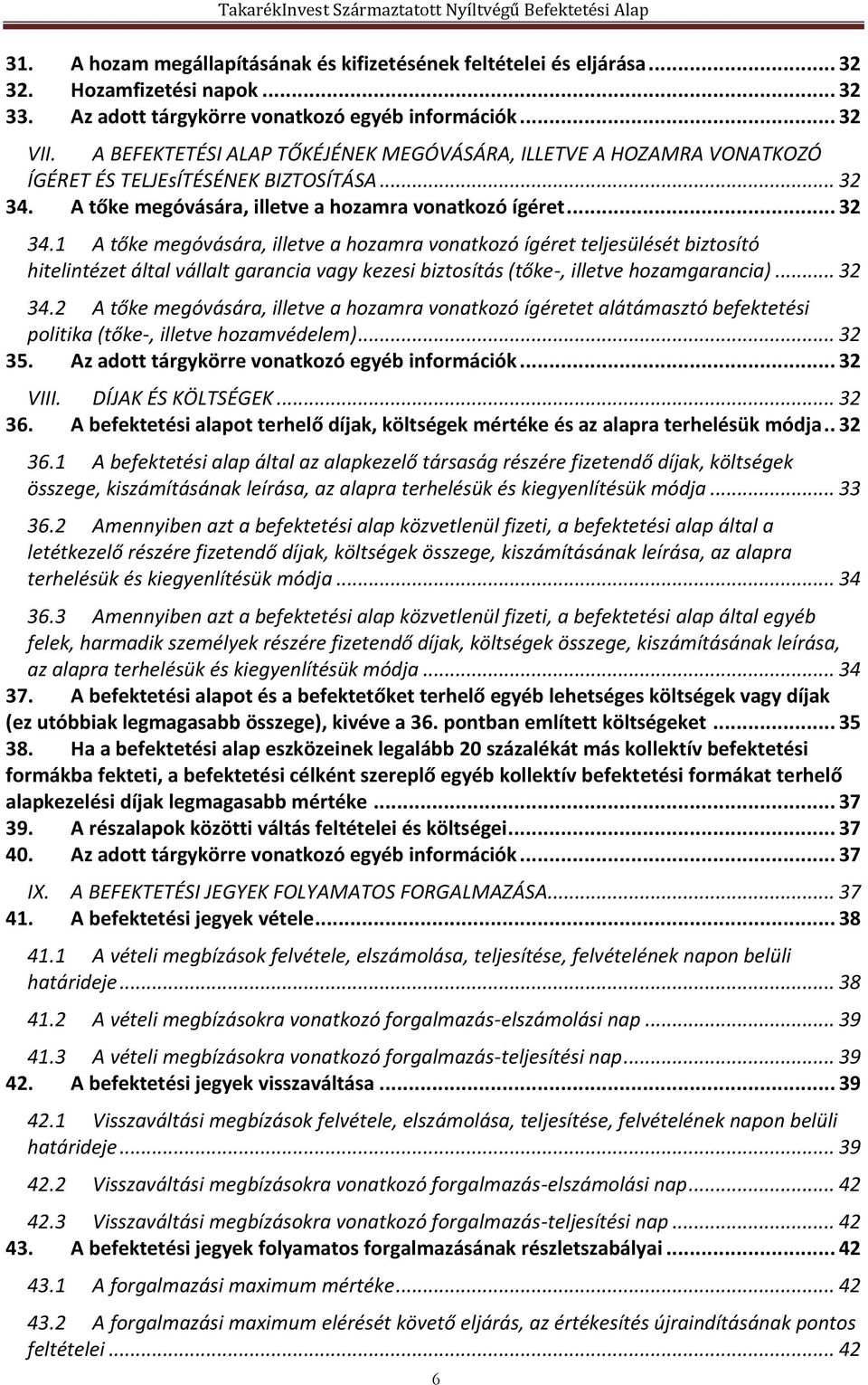 A tőke megóvására, illetve a hozamra vonatkozó ígéret... 32 34.