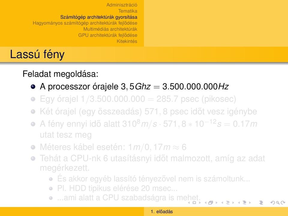 = 0.17m utat tesz meg Méteres kábel esetén: 1m/0, 17m 6 Tehát a CPU-nk 6 utasításnyi időt malmozott, amíg az adat