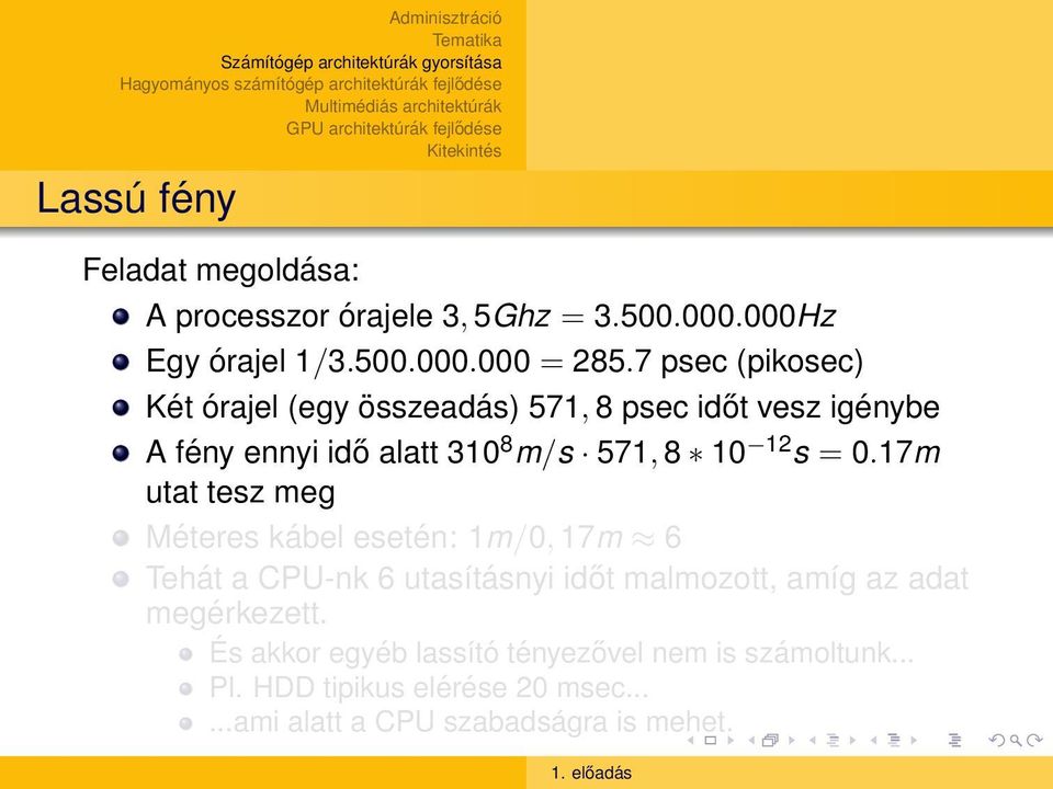 = 0.17m utat tesz meg Méteres kábel esetén: 1m/0, 17m 6 Tehát a CPU-nk 6 utasításnyi időt malmozott, amíg az adat