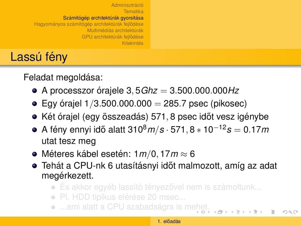 = 0.17m utat tesz meg Méteres kábel esetén: 1m/0, 17m 6 Tehát a CPU-nk 6 utasításnyi időt malmozott, amíg az adat