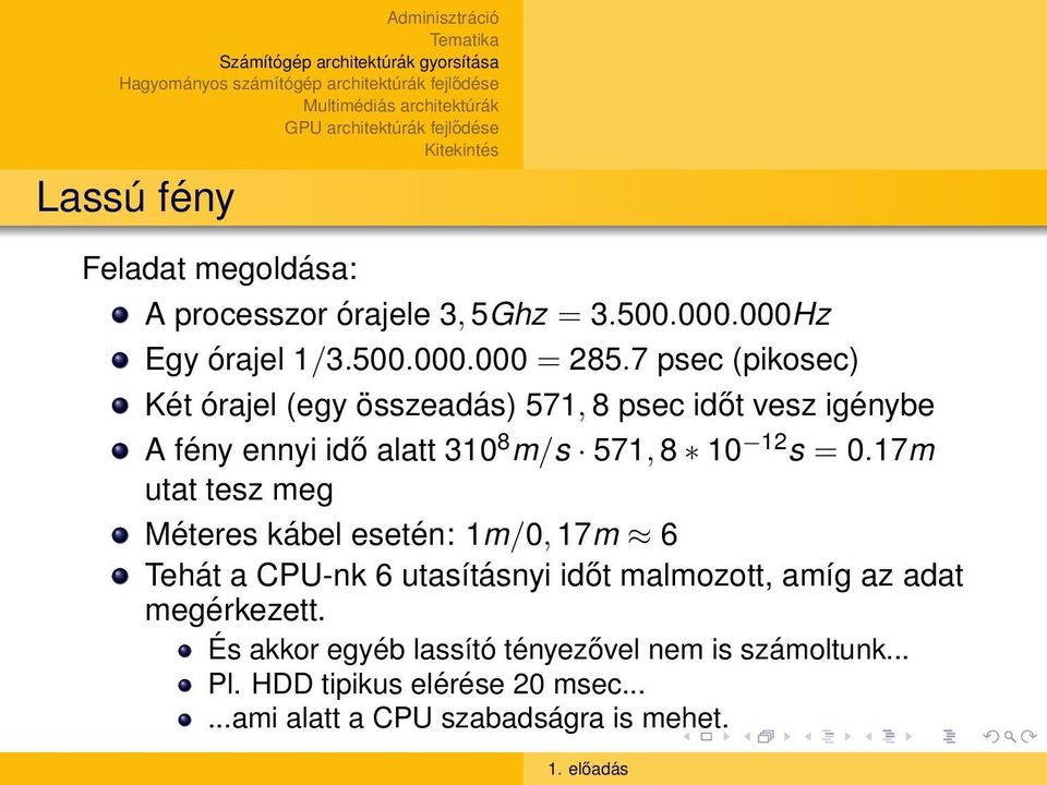 = 0.17m utat tesz meg Méteres kábel esetén: 1m/0, 17m 6 Tehát a CPU-nk 6 utasításnyi időt malmozott, amíg az adat