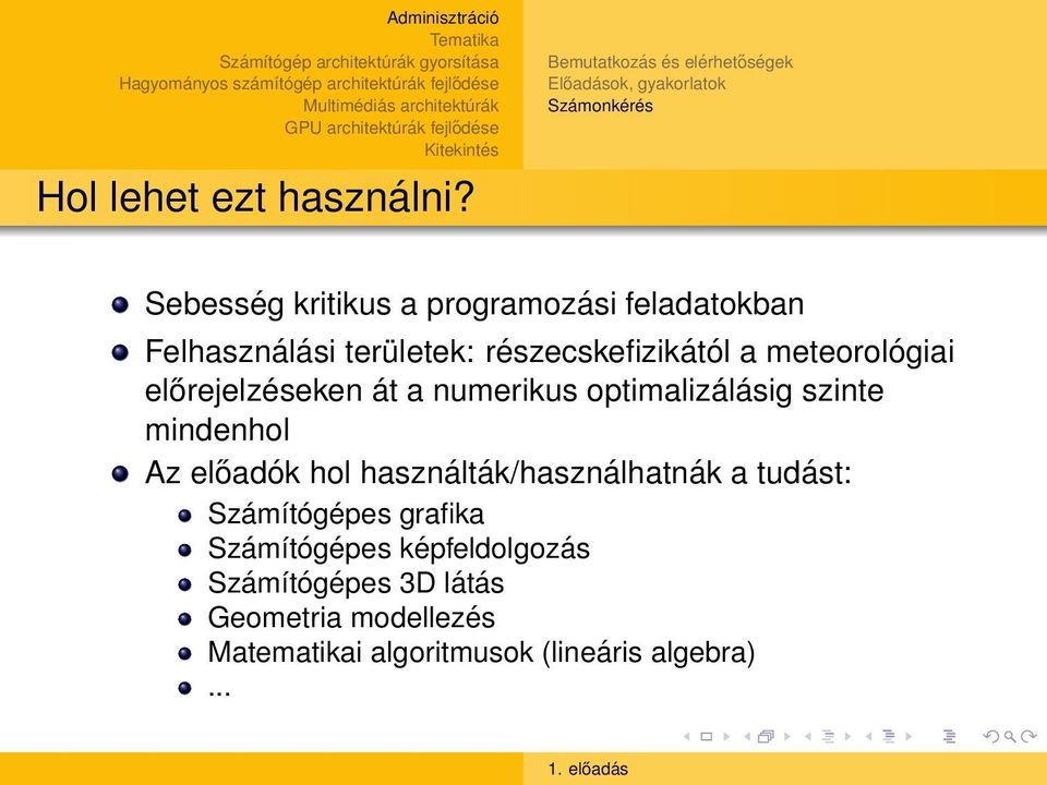 Felhasználási területek: részecskefizikától a meteorológiai előrejelzéseken át a numerikus optimalizálásig