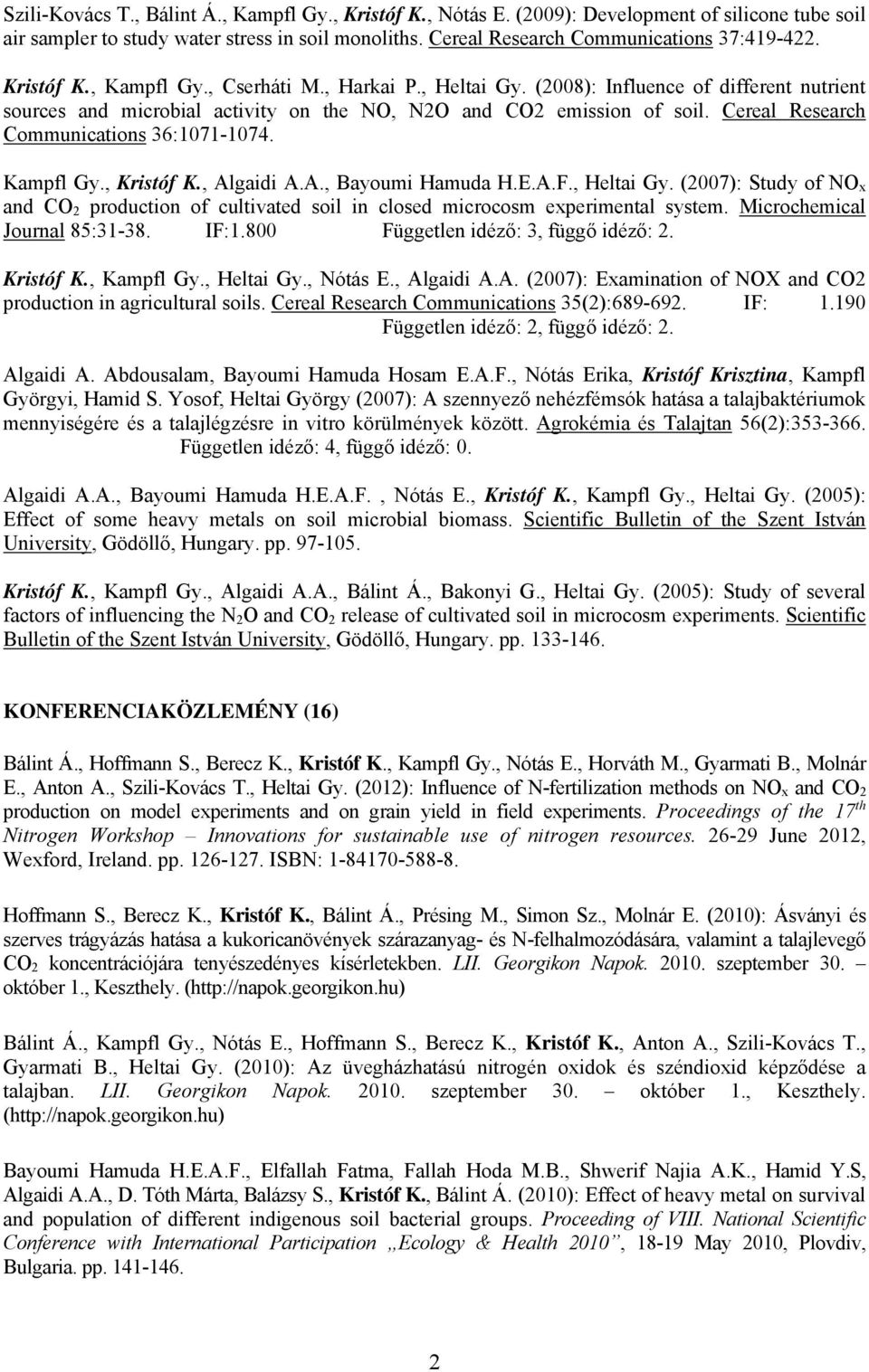 Cereal Research Communications 36:1071-1074. Kampfl Gy., Kristóf K., Algaidi A.A., Bayoumi Hamuda H.E.A.F., Heltai Gy.