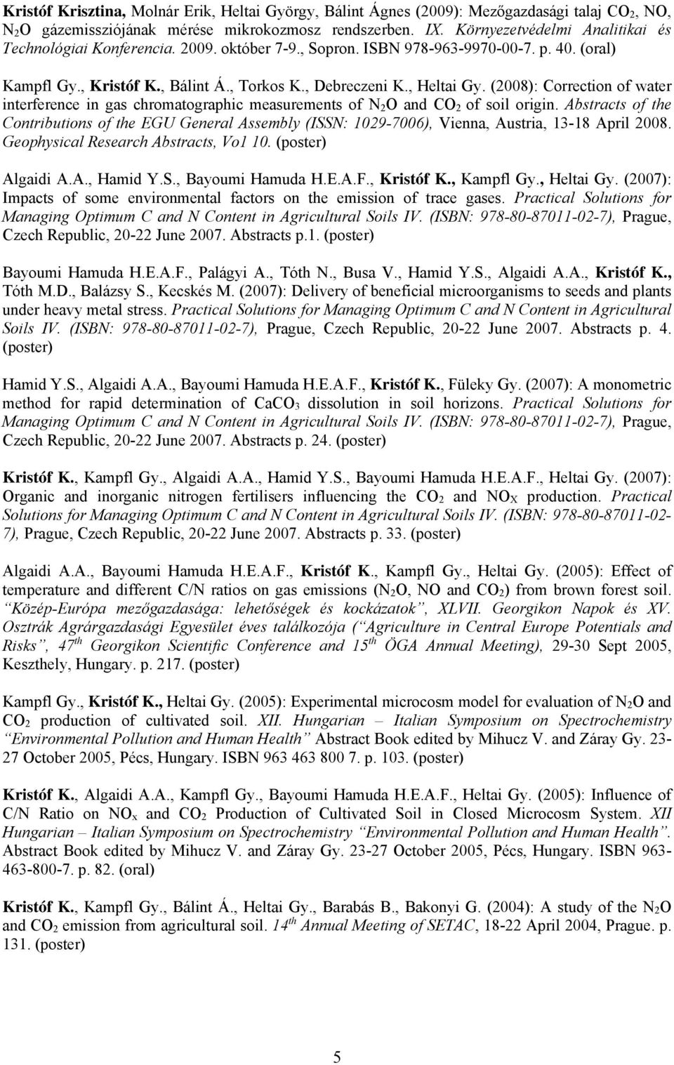 (2008): Correction of water interference in gas chromatographic measurements of N 2 O and CO 2 of soil origin.