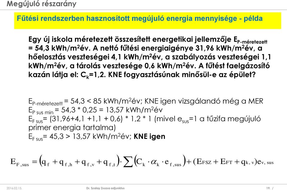 A fűtést faelgázosító kazán látja el: C k =1,2. KNE fogyasztásúnak minősül-e az épület?