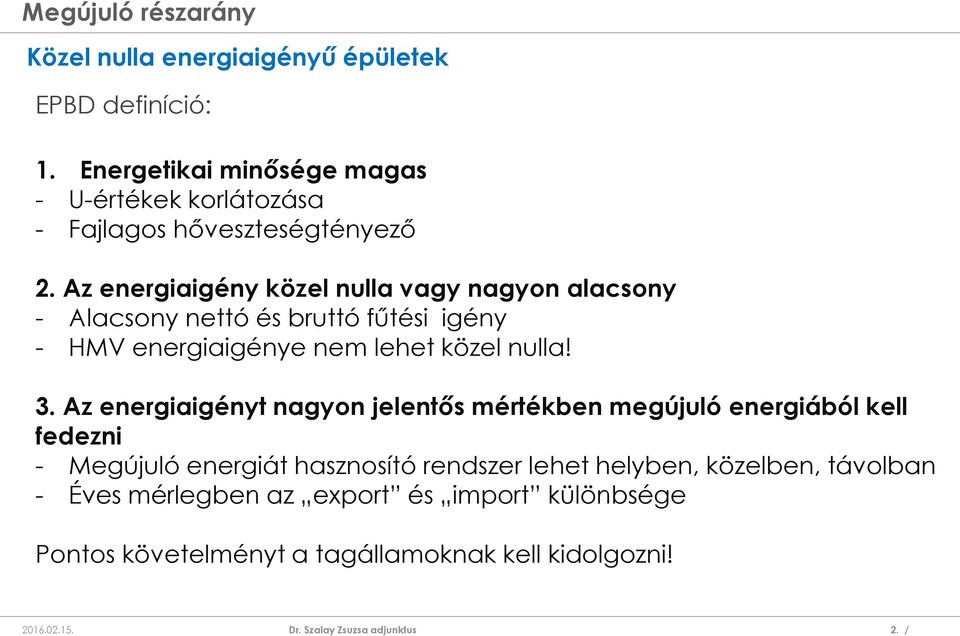 Az energiaigény közel nulla vagy nagyon alacsony - Alacsony nettó és bruttó fűtési igény - HMV energiaigénye nem lehet közel nulla!