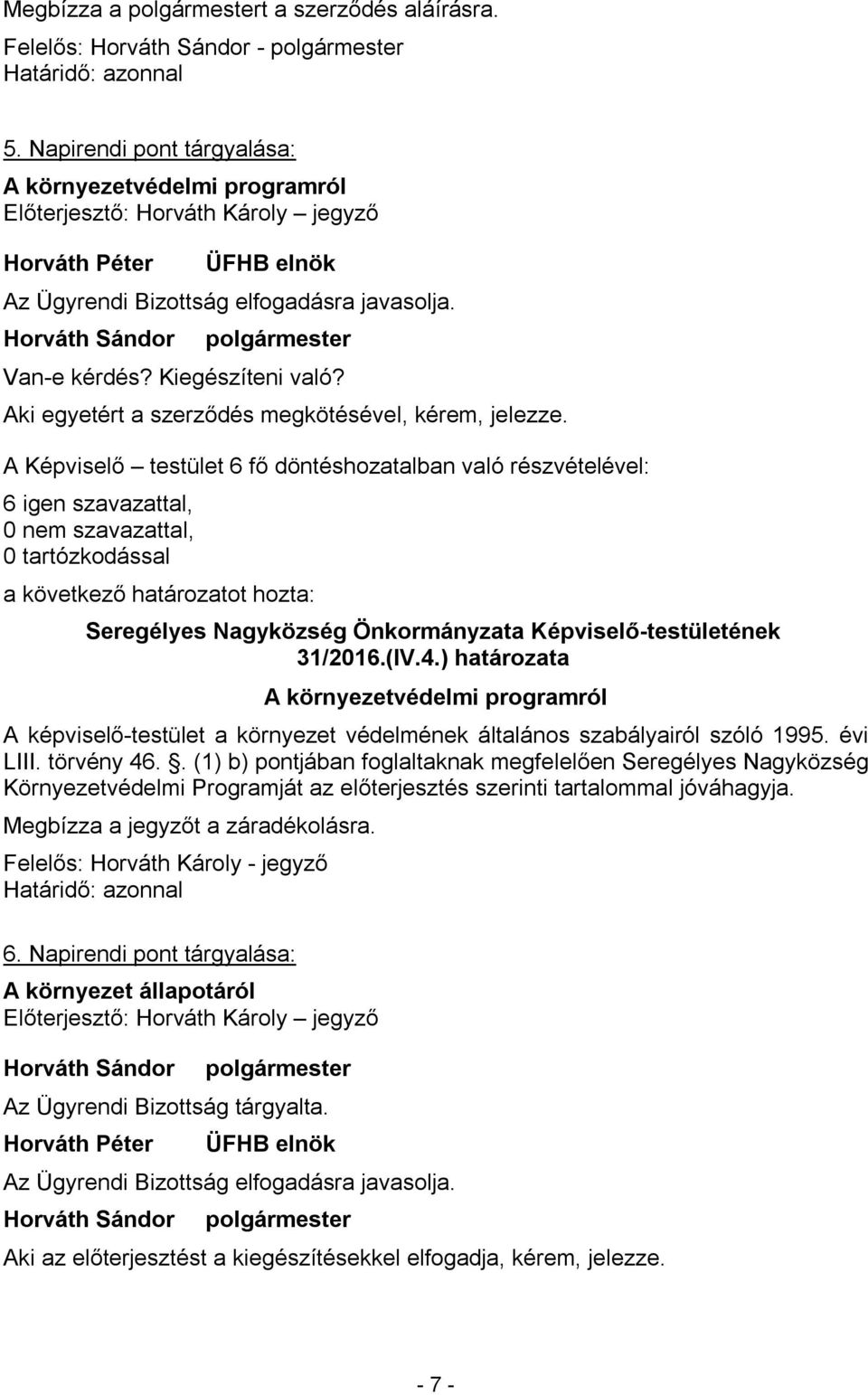 ) határozata A környezetvédelmi programról A -testület a környezet védelmének általános szabályairól szóló 1995. évi LIII. törvény 46.