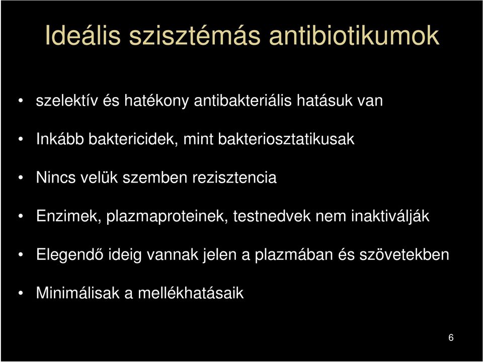 szemben rezisztencia Enzimek, plazmaproteinek, testnedvek nem inaktiválják