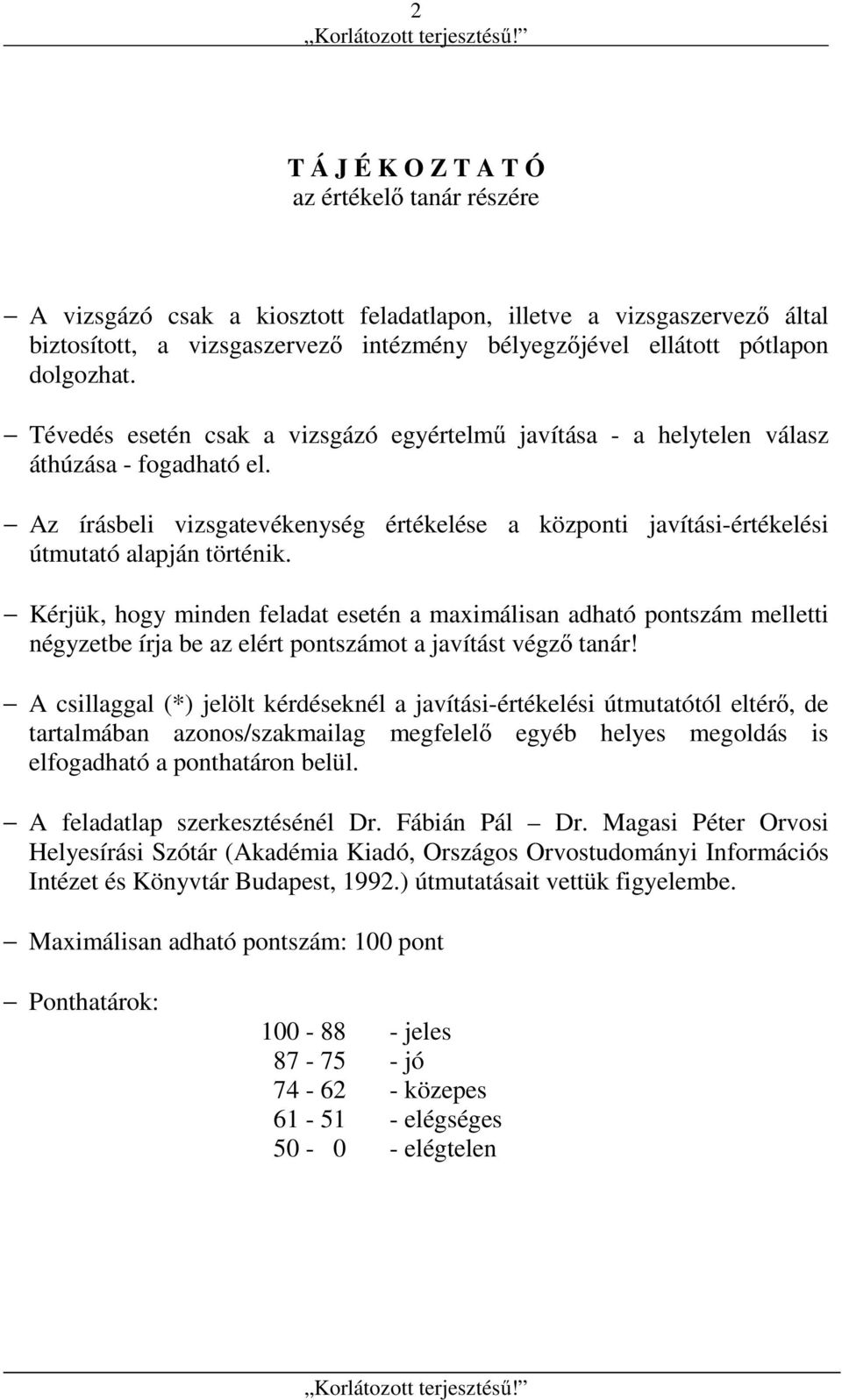 Az írásbeli vizsgatevékenység értékelése a központi javítási-értékelési útmutató alapján történik.