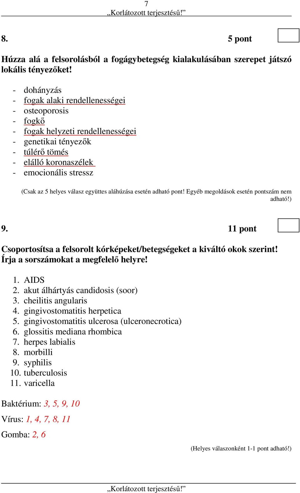 válasz együttes aláhúzása esetén adható pont! Egyéb megoldások esetén pontszám nem adható!) 9. 11 pont Csoportosítsa a felsorolt kórképeket/betegségeket a kiváltó okok szerint!