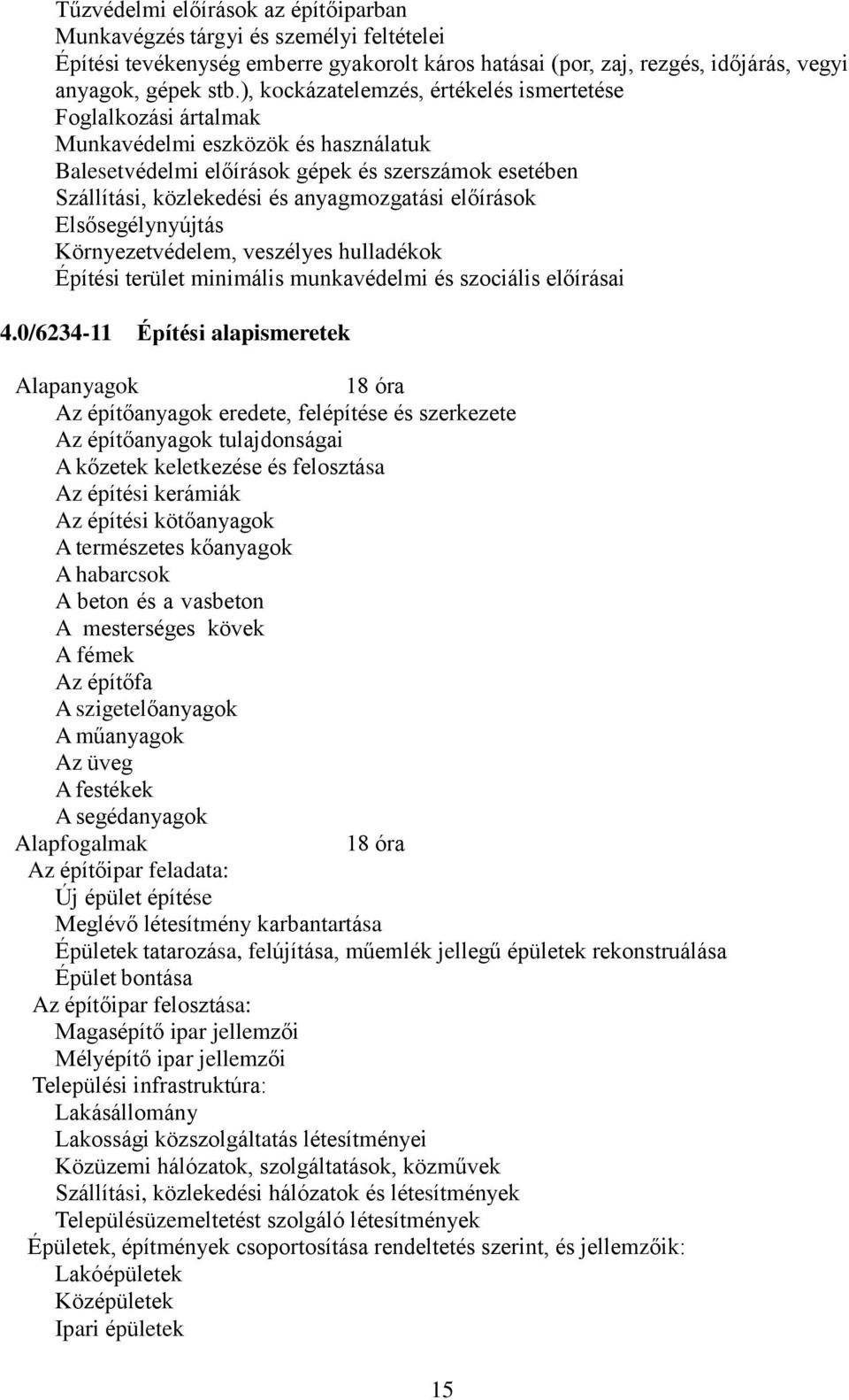 előírások Elsősegélynyújtás Környezetvédelem, veszélyes hulladékok Építési terület minimális munkavédelmi és szociális előírásai 4.