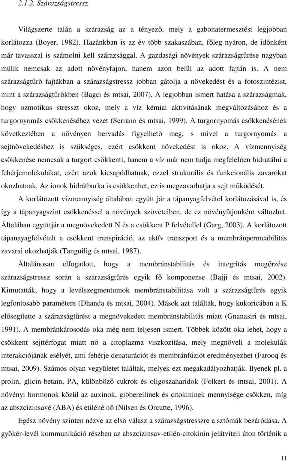 A gazdasági növények szárazságtőrése nagyban múlik nemcsak az adott növényfajon, hanem azon belül az adott fajtán is.