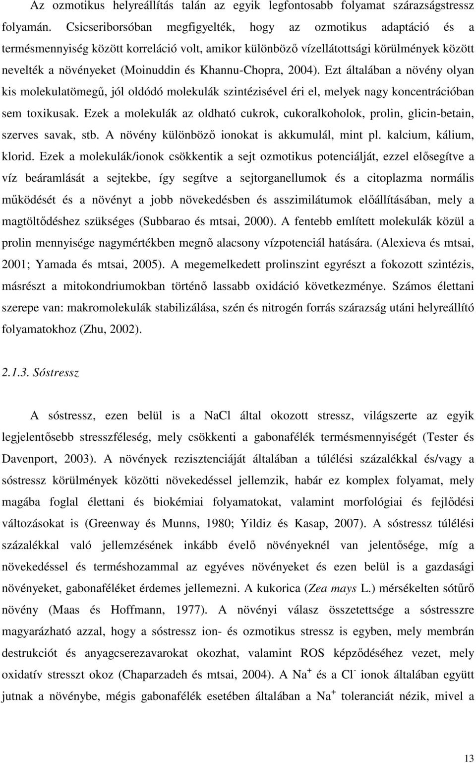 Khannu-Chopra, 24). Ezt általában a növény olyan kis molekulatömegő, jól oldódó molekulák szintézisével éri el, melyek nagy koncentrációban sem toxikusak.