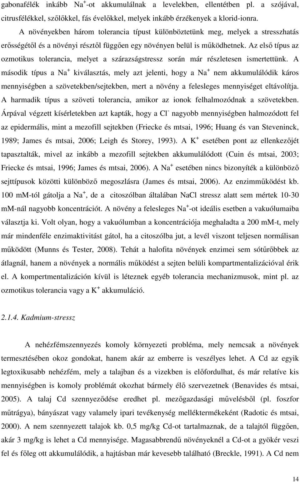 Az elsı típus az ozmotikus tolerancia, melyet a szárazságstressz során már részletesen ismertettünk.