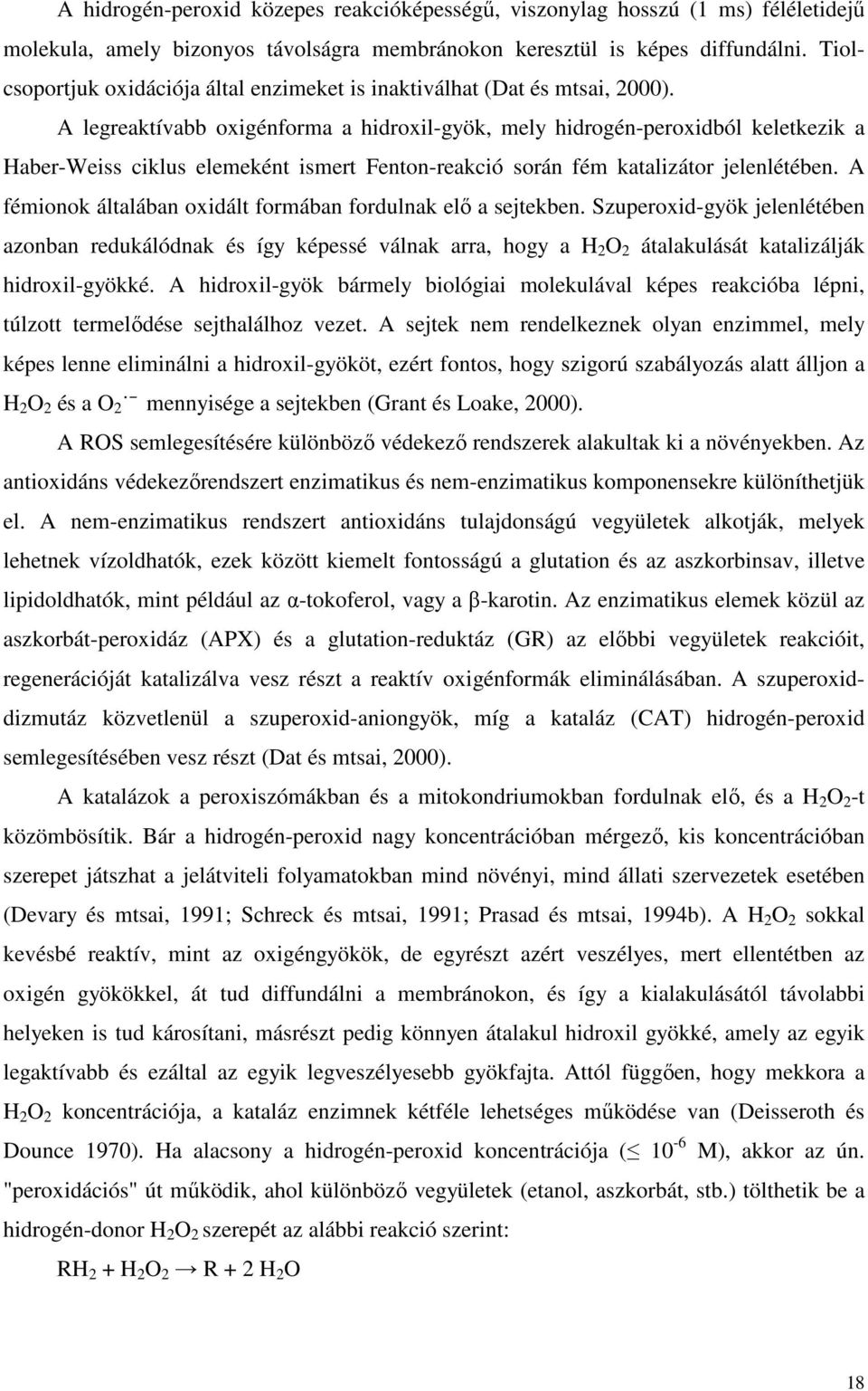 A legreaktívabb oxigénforma a hidroxil-gyök, mely hidrogén-peroxidból keletkezik a Haber-Weiss ciklus elemeként ismert Fenton-reakció során fém katalizátor jelenlétében.