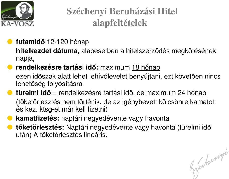 türelmi idő = rendelkezésre tartási idő, de maximum 24 hónap (tőketörlesztés nem történik, de az igénybevett kölcsönre kamatot és kez.