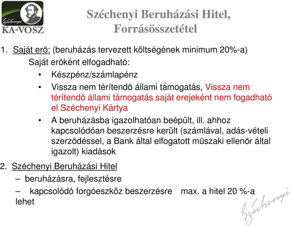 Vissza nem térítendő állami támogatás saját erejeként nem fogadható el Széchenyi Kártya A beruházásba igazolhatóan beépült, ill.