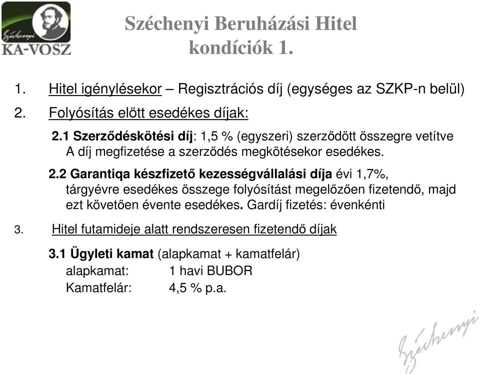 2 Garantiqa készfizető kezességvállalási díja évi 1,7%, tárgyévre esedékes összege folyósítást megelőzően fizetendő, majd ezt követően évente