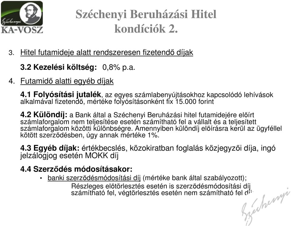 2 Különdíj: a Bank által a Széchenyi Beruházási hitel futamidejére előírt számlaforgalom nem teljesítése esetén számítható fel a vállalt és a teljesített számlaforgalom közötti különbségre.