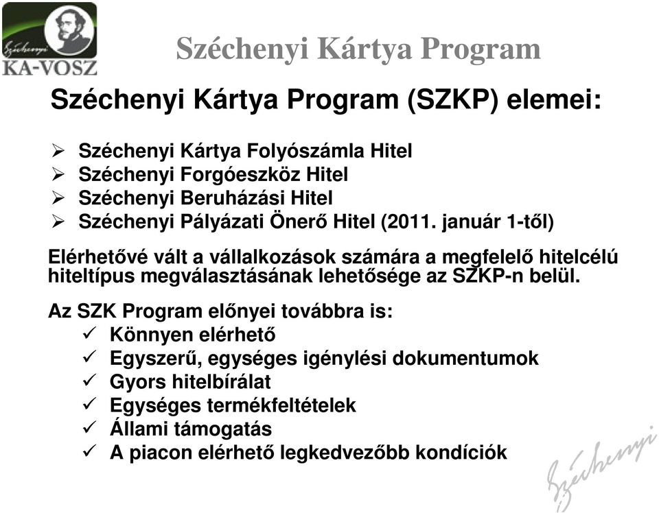 január 1-től) Elérhetővé vált a vállalkozások számára a megfelelő hitelcélú hiteltípus megválasztásának lehetősége az SZKP-n belül.