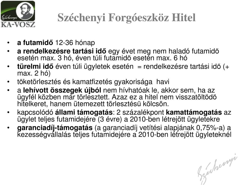 2 hó) tőketörlesztés és kamatfizetés gyakorisága havi a lehívott összegek újból nem hívhatóak le, akkor sem, ha az ügyfél közben már törlesztett.