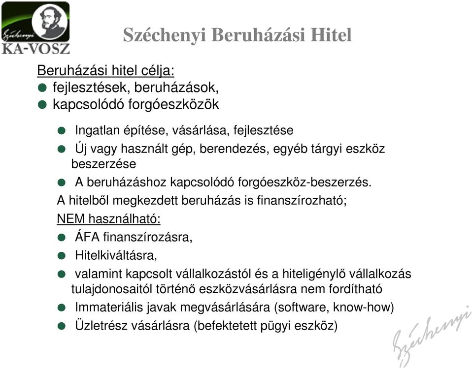 A hitelből megkezdett beruházás is finanszírozható; NEM használható: ÁFA finanszírozásra, Hitelkiváltásra, valamint kapcsolt vállalkozástól és a