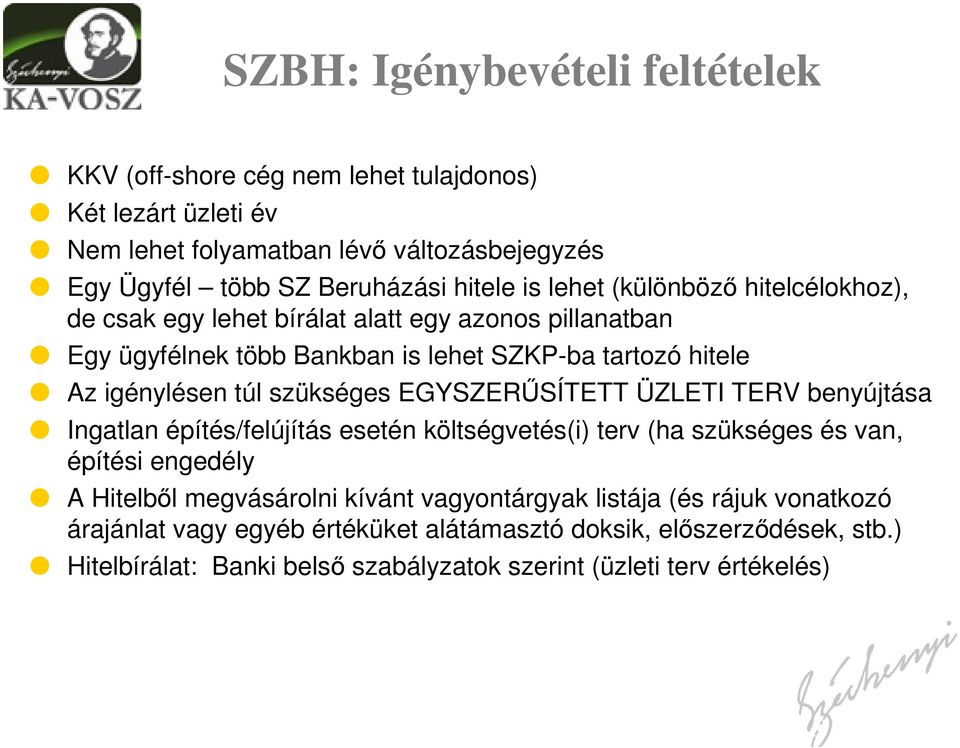 szükséges EGYSZERŰSÍTETT ÜZLETI TERV benyújtása Ingatlan építés/felújítás esetén költségvetés(i) terv (ha szükséges és van, építési engedély A Hitelből megvásárolni kívánt