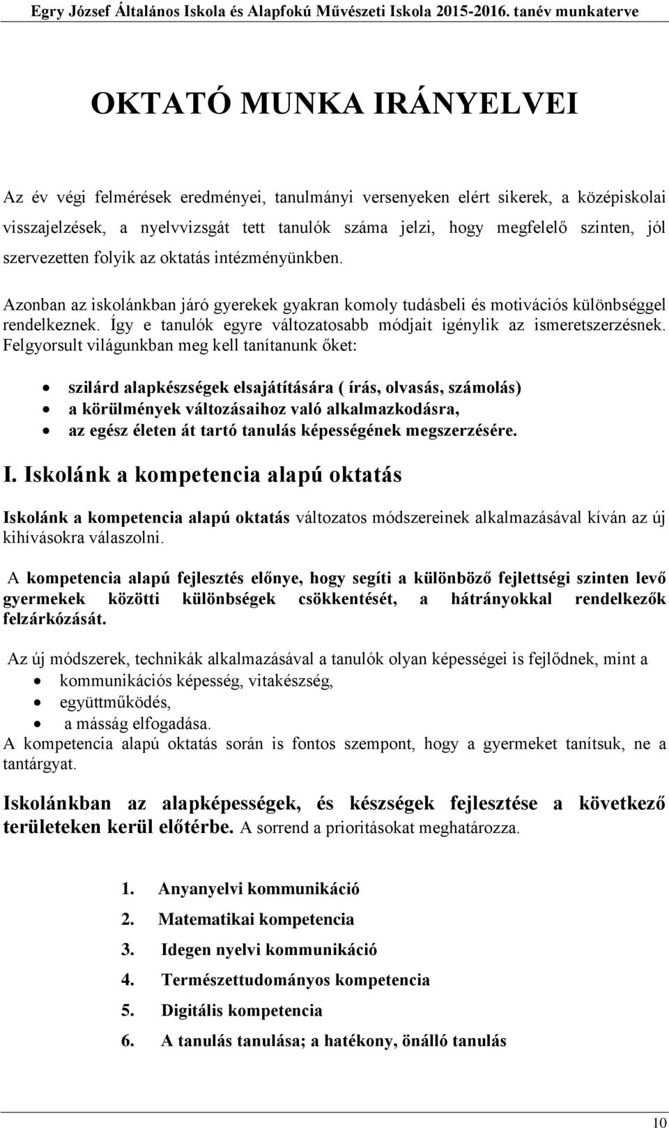 Így e tanulók egyre változatosabb módjait igénylik az ismeretszerzésnek.