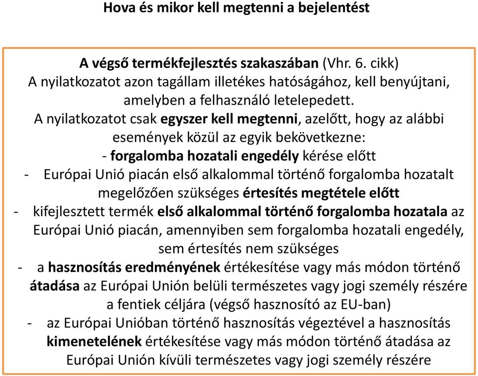 forgalomba hozatalt megelőzően szükséges értesítés megtétele előtt - kifejlesztett termék első alkalommal történő forgalomba hozatala az Európai Unió piacán, amennyiben sem forgalomba hozatali