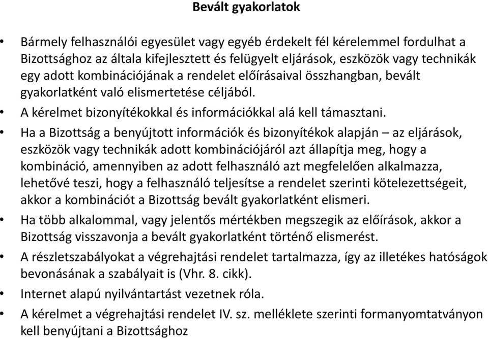 Ha a Bizottság a benyújtott információk és bizonyítékok alapján az eljárások, eszközök vagy technikák adott kombinációjáról azt állapítja meg, hogy a kombináció, amennyiben az adott felhasználó azt