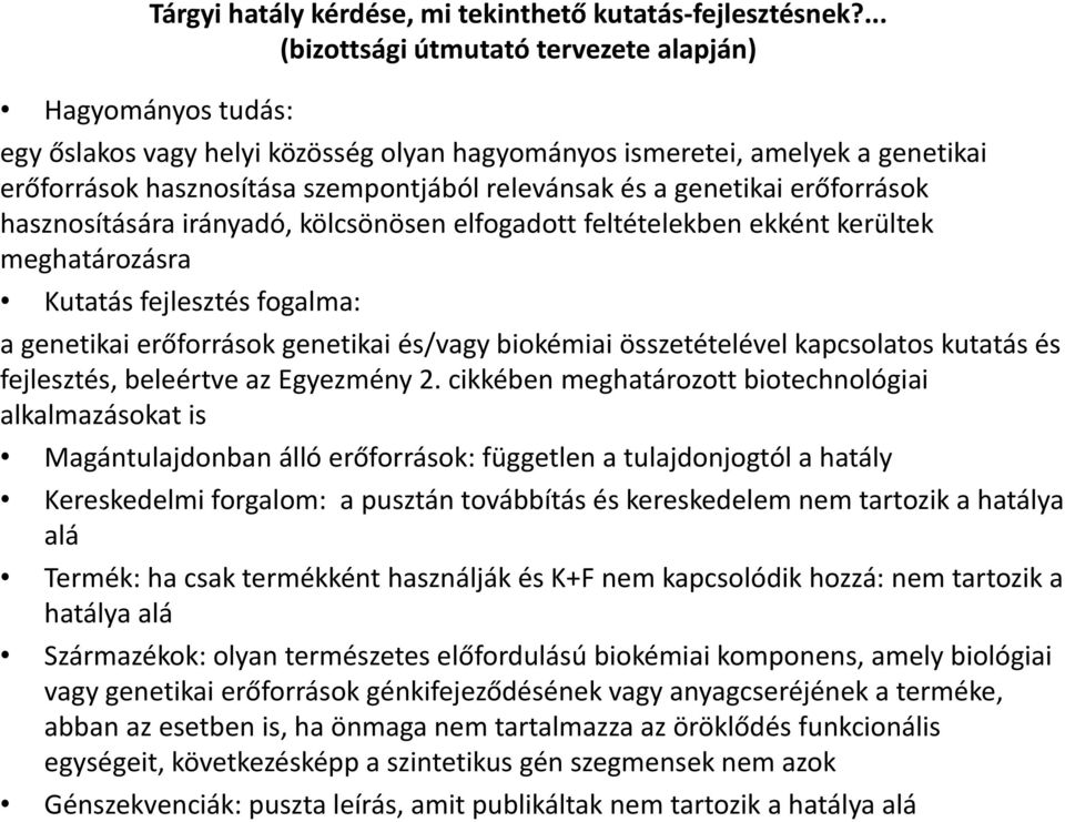 genetikai erőforrások hasznosítására irányadó, kölcsönösen elfogadott feltételekben ekként kerültek meghatározásra Kutatás fejlesztés fogalma: a genetikai erőforrások genetikai és/vagy biokémiai