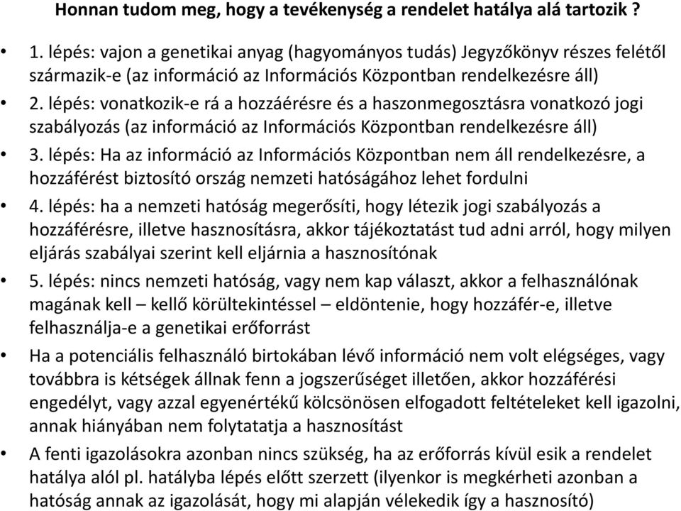 lépés: vonatkozik-e rá a hozzáérésre és a haszonmegosztásra vonatkozó jogi szabályozás (az információ az Információs Központban rendelkezésre áll) 3.