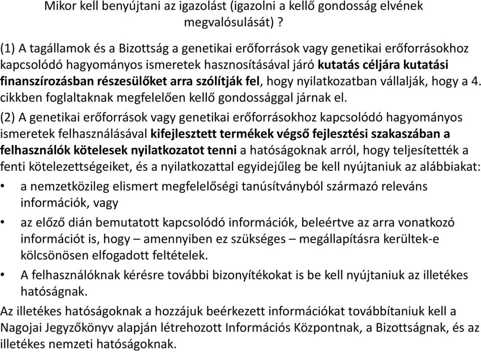 szólítják fel, hogy nyilatkozatban vállalják, hogy a 4. cikkben foglaltaknak megfelelően kellő gondossággal járnak el.