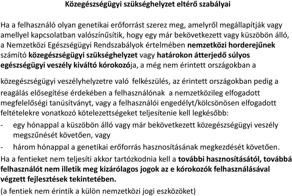 kórokozója, a még nem érintett országokban a közegészségügyi veszélyhelyzetre való felkészülés, az érintett országokban pedig a reagálás elősegítése érdekében a felhasználónak a nemzetközileg