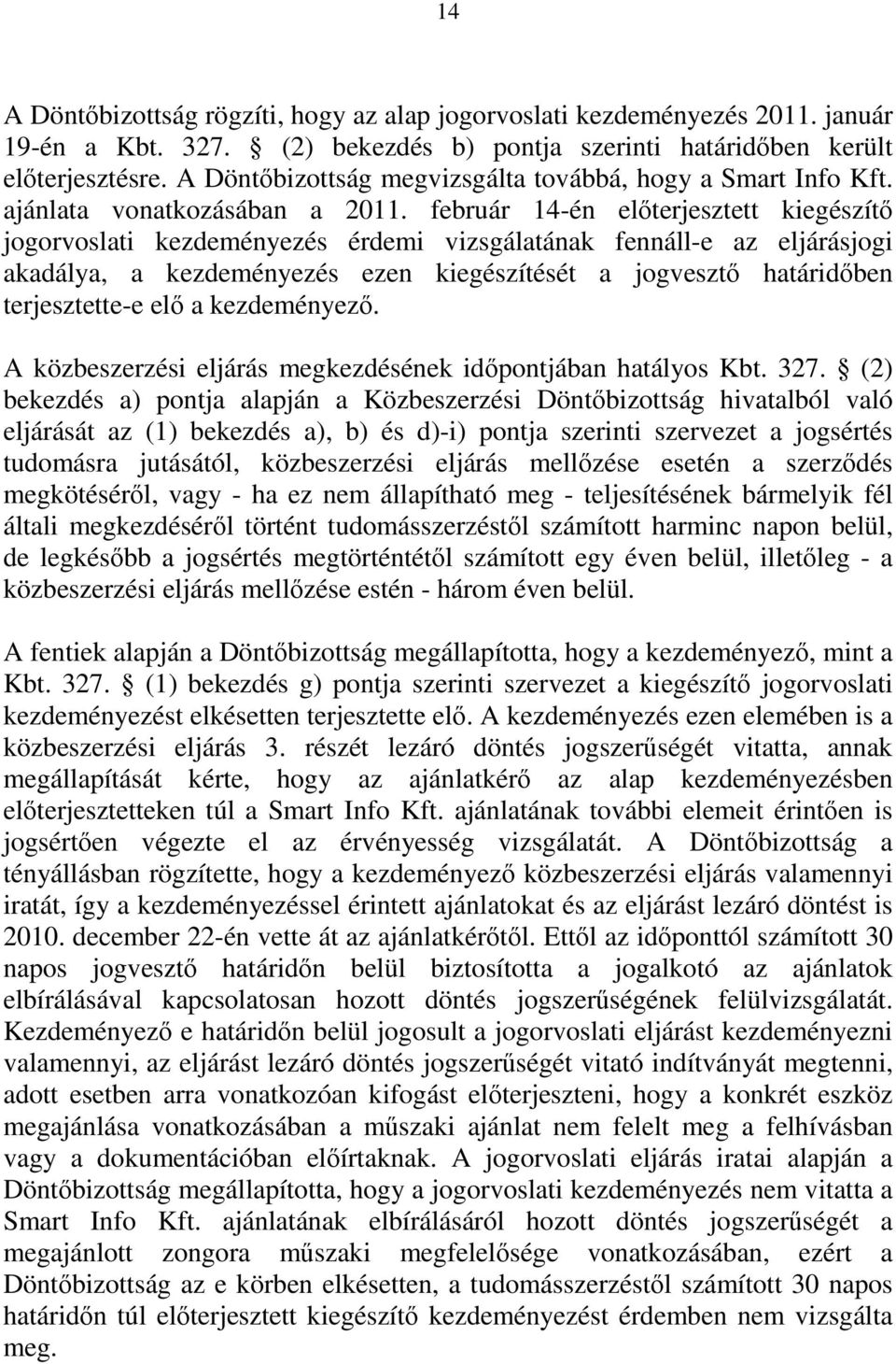 február 14-én előterjesztett kiegészítő jogorvoslati kezdeményezés érdemi vizsgálatának fennáll-e az eljárásjogi akadálya, a kezdeményezés ezen kiegészítését a jogvesztő határidőben terjesztette-e