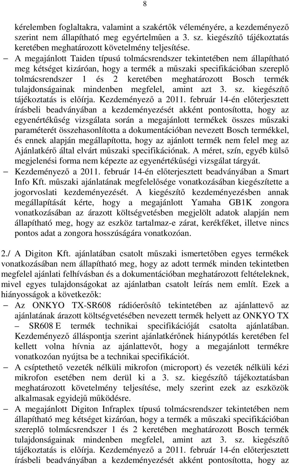 termék tulajdonságainak mindenben megfelel, amint azt 3. sz. kiegészítő tájékoztatás is előírja. Kezdeményező a 2011.