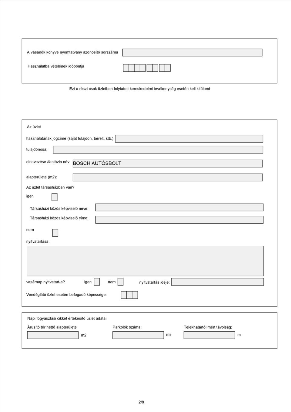 ) tulajdonosa: elnevezése /fantázia név: BOSCH AUTÓSBOLT alapterülete (m): Az üzlet társasházban van?
