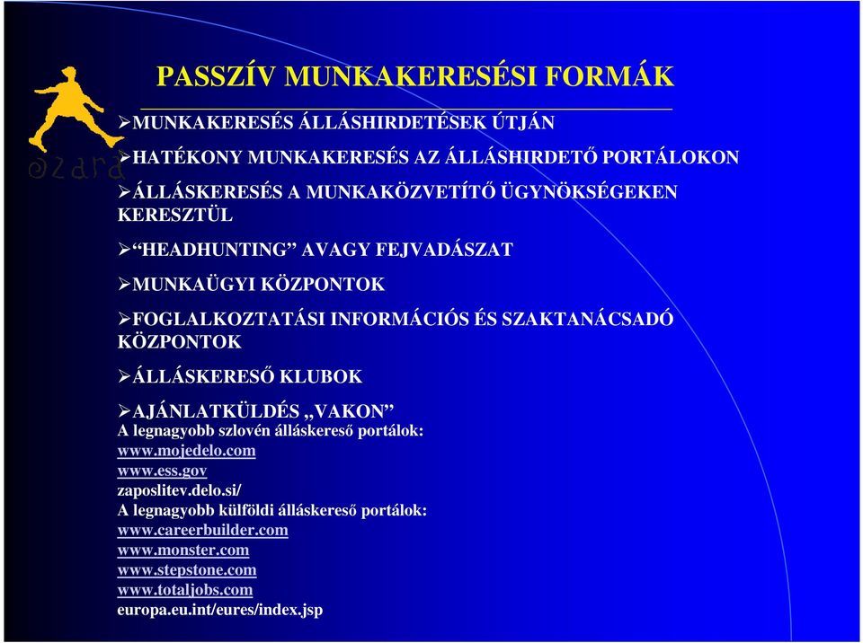 KÖZPONTOK ÁLLÁSKERESŐ KLUBOK AJÁNLATKÜLDÉS VAKON A legnagyobb szlovén álláskereső portálok: www.mojedelo.