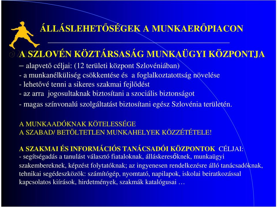 A MUNKAADÓKNAK KÖTELESSÉGE A SZABAD/ BETÖLTETLEN MUNKAHELYEK KÖZZÉTÉTELE!