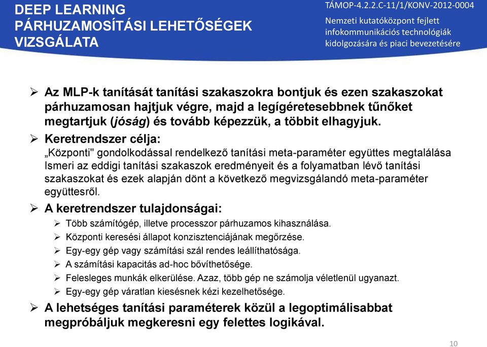 Keretrendszer célja: Központi" gondolkodással rendelkező tanítási meta-paraméter együttes megtalálása Ismeri az eddigi tanítási szakaszok eredményeit és a folyamatban lévő tanítási szakaszokat és