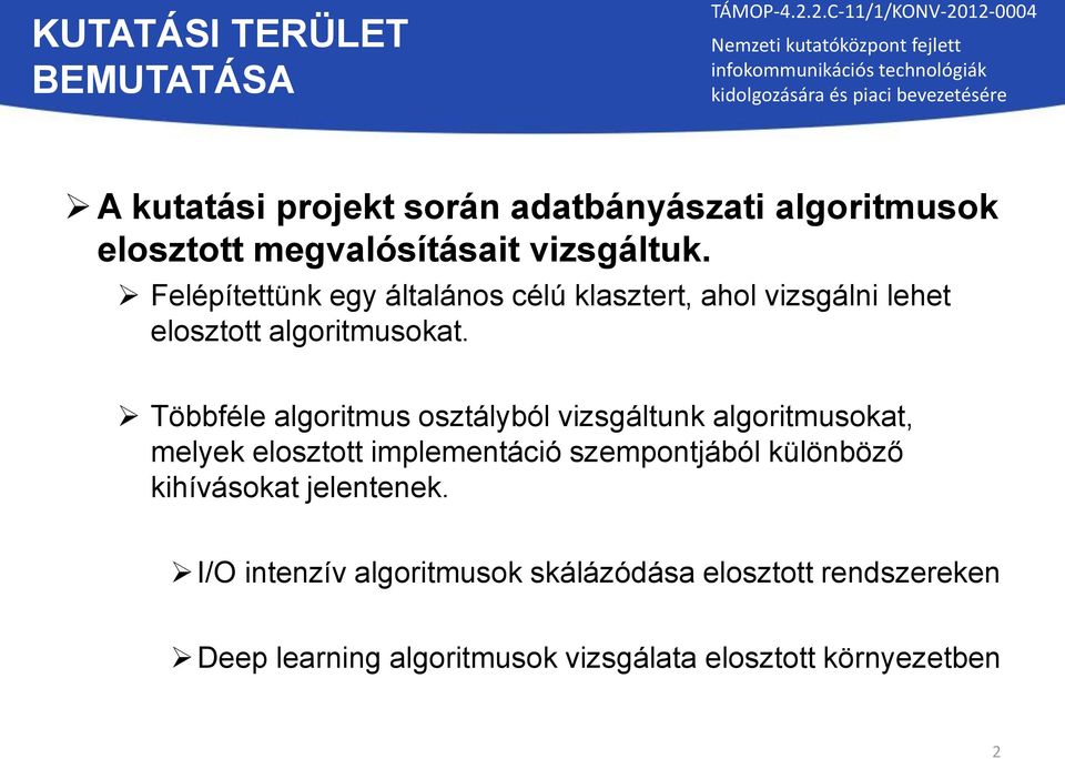 Többféle algoritmus osztályból vizsgáltunk algoritmusokat, melyek elosztott implementáció szempontjából különböző