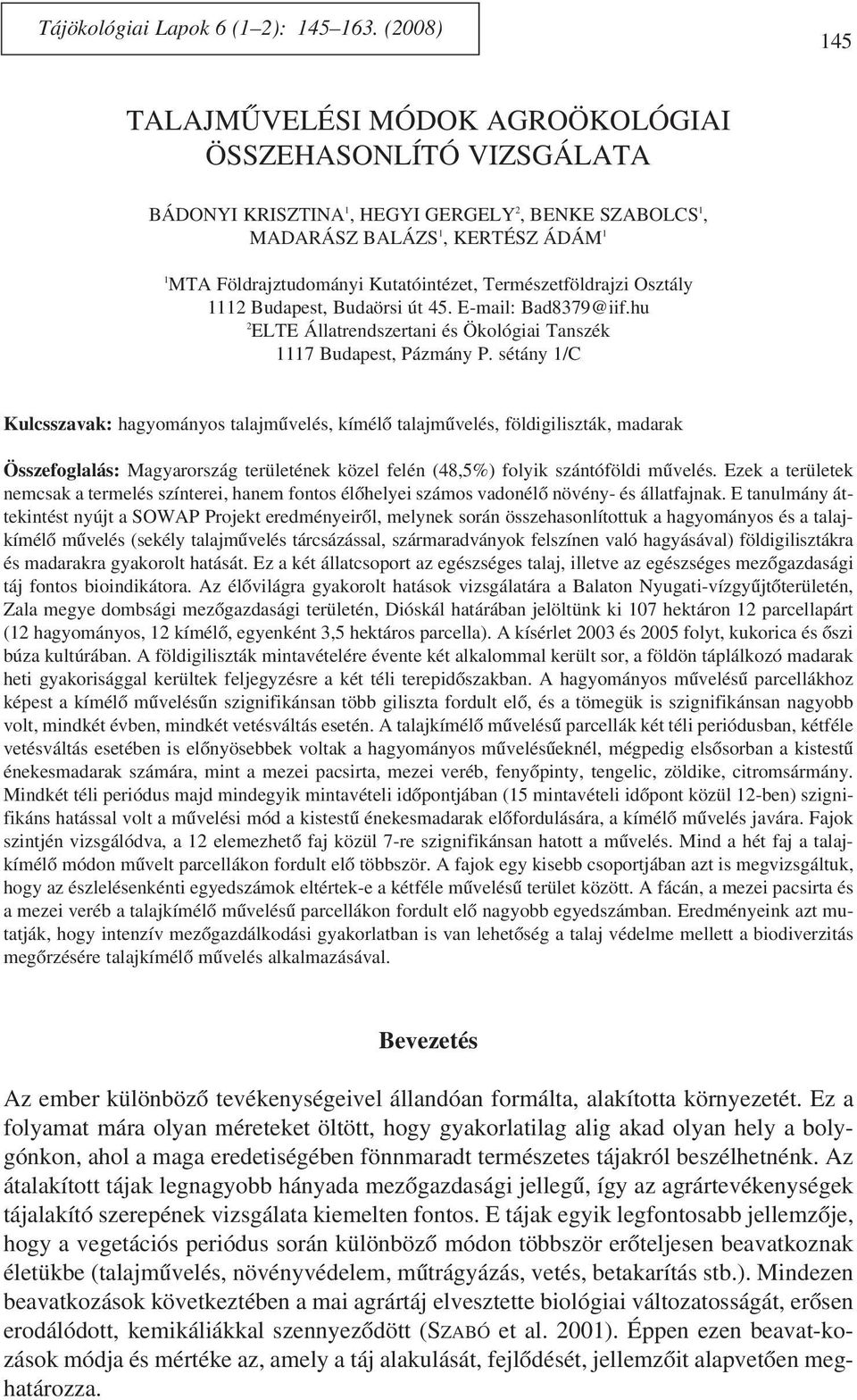 Természetföldrajzi Osztály 1112 Budapest, Budaörsi út 45. E-mail: Bad8379@iif.hu 2 ELTE Állatrendszertani és Ökológiai Tanszék 1117 Budapest, Pázmány P.