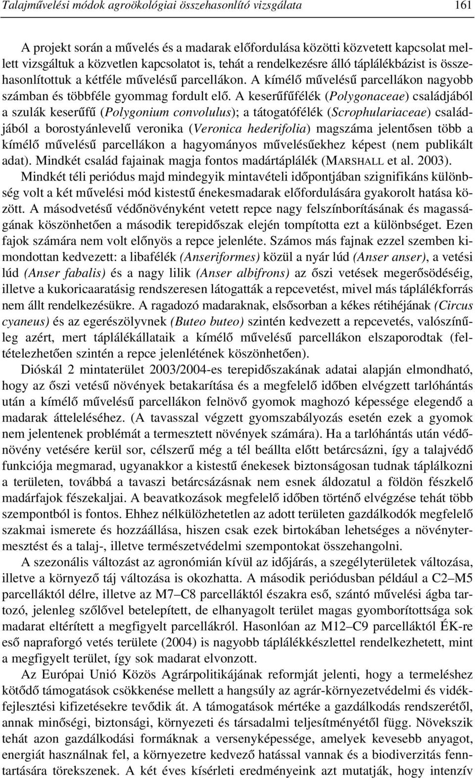 A keserûfûfélék (Polygonaceae) családjából a szulák keserûfû (Polygonium convolulus); a tátogatófélék (Scrophulariaceae) családjából a borostyánlevelû veronika (Veronica hederifolia) magszáma