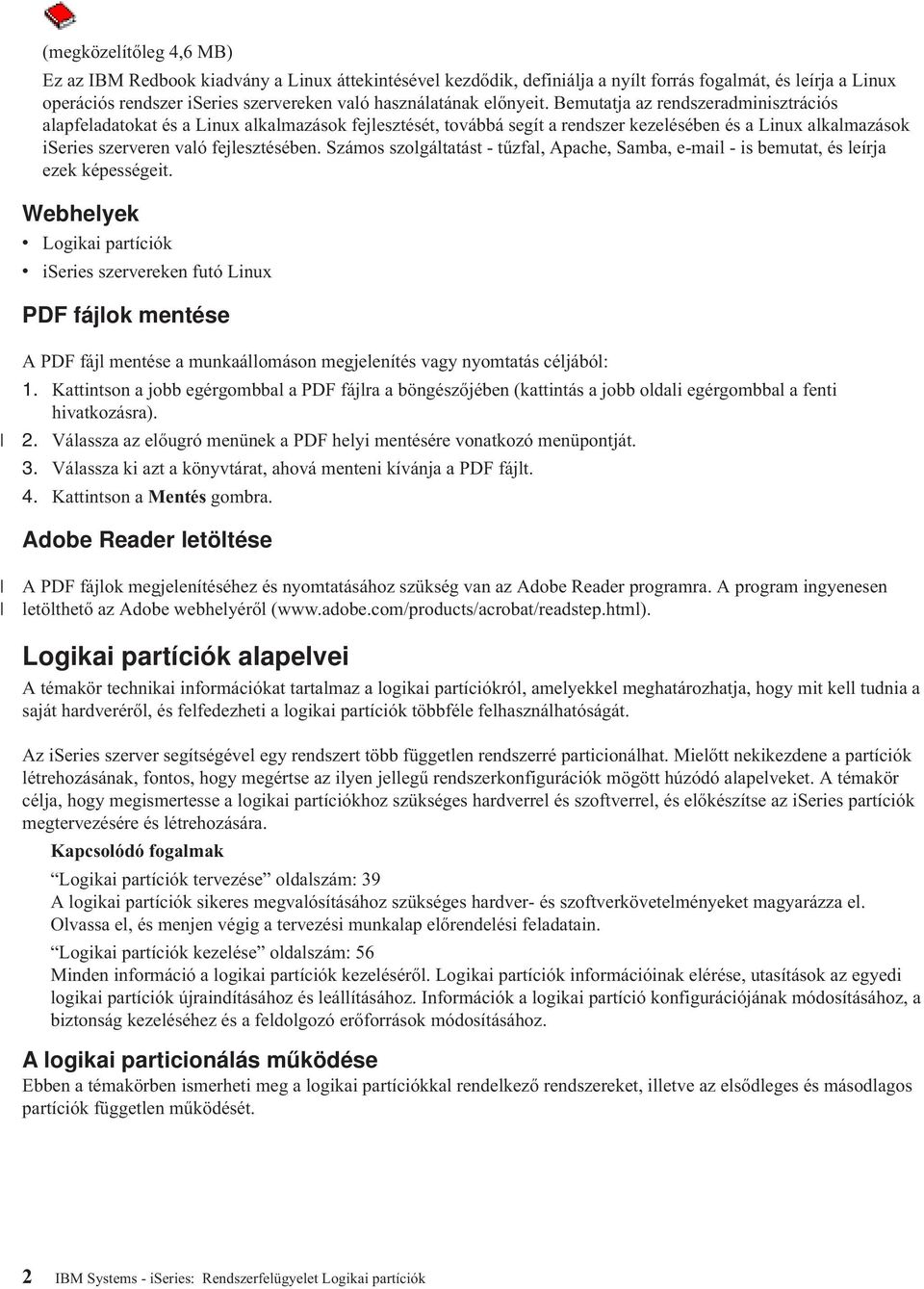 Számos szolgáltatást - tűzfal, Apache, Samba, e-mail - is bemutat, és leírja ezek képességeit.