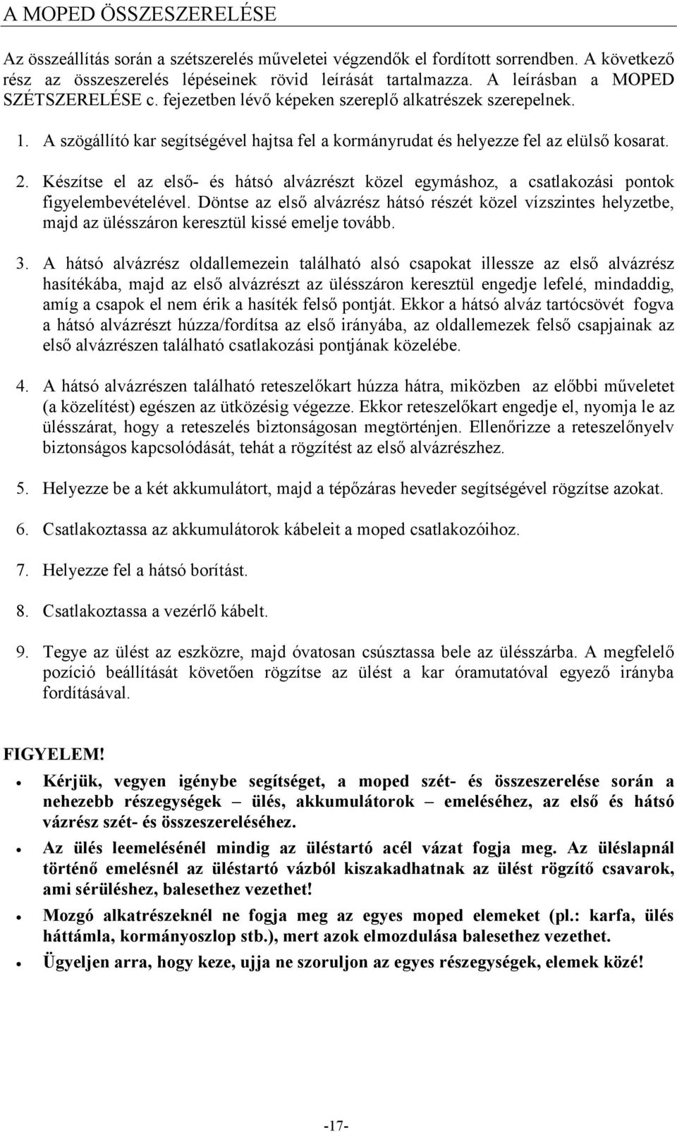 Készítse el az első- és hátsó alvázrészt közel egymáshoz, a csatlakozási pontok figyelembevételével.