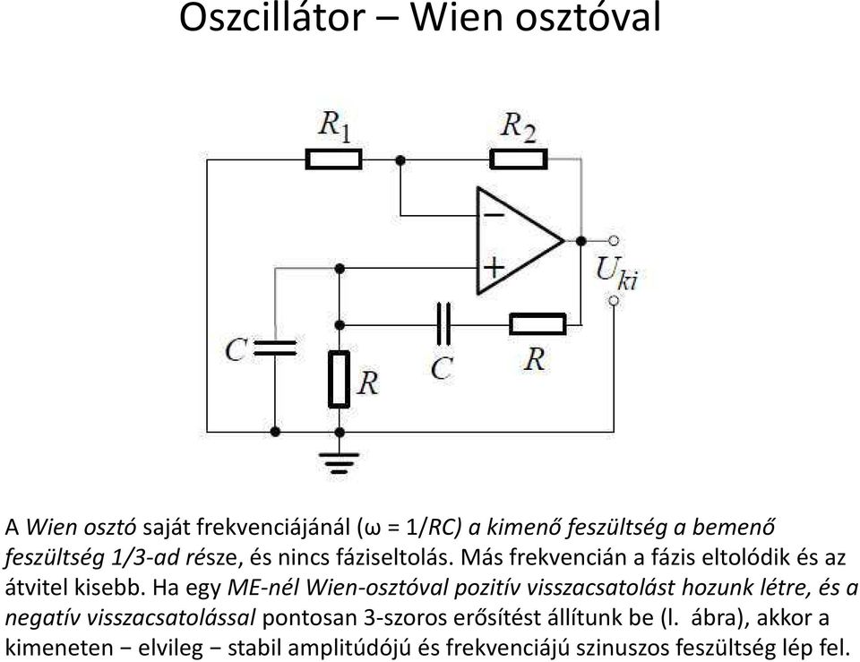 Ha egy ME-nél Wien-osztóval pozitív visszacsatolást hozunk létre, és a negatív visszacsatolással pontosan